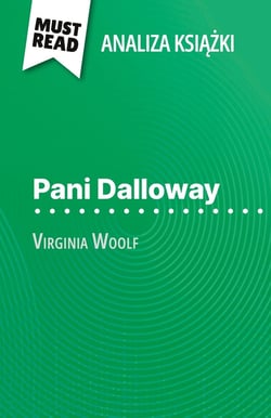 Pani Dalloway ksiazka Virginia Woolf (Analiza ksiazki) : Pelna analiza i szczególowe podsumowanie pracy