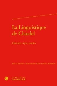 La linguistique de Claudel - histoire, style, savoirs