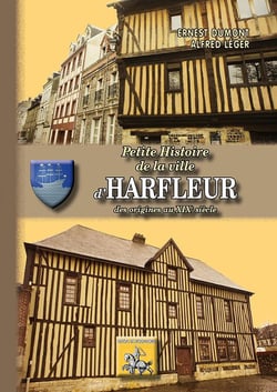 Petite histoire de la ville d'Harfleur - des origines au XIXe siècle