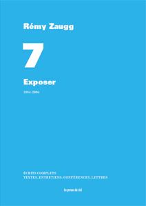 Écrits complets Tome 7 - exposer - 1984-2004