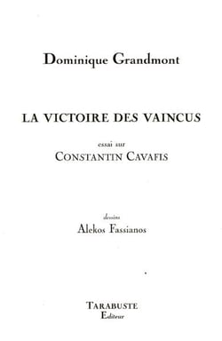 La victoire des vaincus (essai sur constantin cavafis) - dominique grandmont