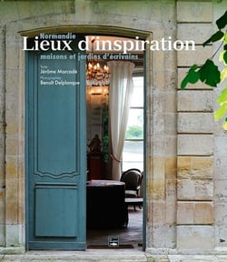 Lieux d'inspiration - Normandie, maisons et jardins d'écrivains