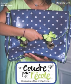 Coudre pour l'école - 30 réalisations : tabliers, cartables, trousses...