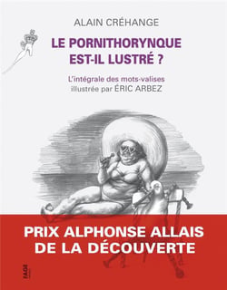 Le pornithorynque est il lustré ? l'intégrale des mots-valises