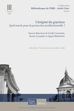 T. 135, L'énigme du gracieux. Quel avenir pour la protection juridictionnelle ? : Actes des 12es rencontres de procédure civile