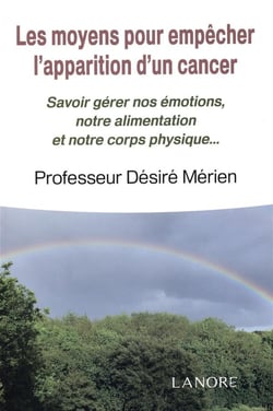 Les moyens pour empêcher l'apparition d'un cancer - savoir gérer nos émotions, notre alimentation et notre corps physique...