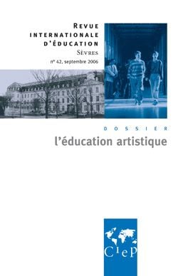 Revue internationale d'éducation de Sèvres n.42 : septembre 2006 - l'éducation artistique