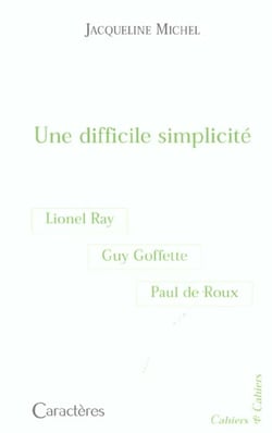 Une difficile simplicité : guy goffette, lionel ray, paul de roux