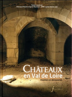 Les chateaux du val-de-loire - chantiers et decouvertes