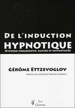 De l'induction hypnotique - hypnose progressive, rapide et instantanee