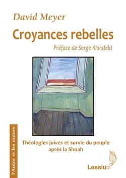 Croyances rebelles - théologies juives et survie du peuple après la Shoah