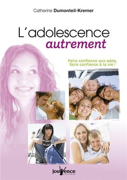 L'adolescence autrement - faire confiance aux ados, faire confiance à la vie !