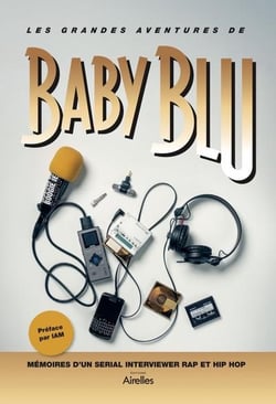 Les Grandes Aventures de Baby Blu : Mémoires d'un Sérial Interviewer rap et hip hop