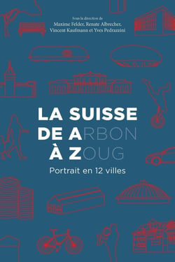 La Suisse de A(rbon) à Z(oug) : Portrait en 12 villes