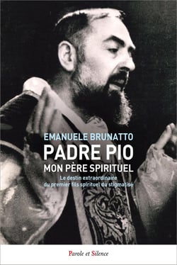 Padre Pio, mon père spirituel : Le destin extraordinaire du premier fils spirituel du stigmatisé