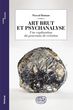 Art brut et psychanalyse : une exploration du processus de création (2e édition)