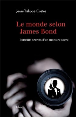 Le monde selon James Bond - portraits secrets d'un monstre sacré
