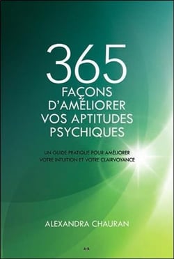 365 façons d'améliorer vos aptitudes psychiques - un guide pratique pour améliorer votre intuition...