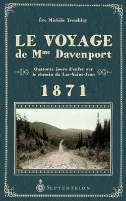 Le voyage de Mme Davenport : quatorze jours d'enfer sur le chemin du Lac-Saint-Jean - 1871