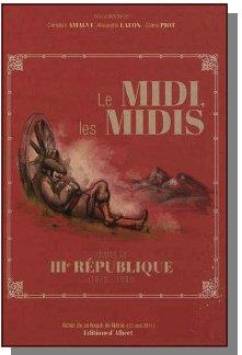 Le Midi, les Midis dans la IIIe République (1870-1940) -  Actes du colloque de Neìrac (13 mai 2011)