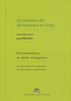 Dictionnaires et mots voyageurs - les 40 ans du petit robert - de paul robert a alain rey