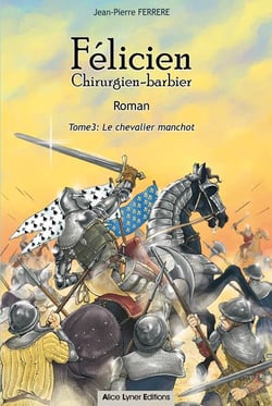Félicien chirurgien-barbier t.3 : le chevalier manchot