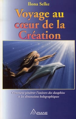 Voyage au coeur de la creation - comment pénétrer l'univers des dauphins et les dimensions holographiques