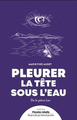 Pleurer la tête sous l'eau : De la pièce Lau