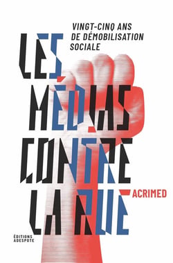 Les médias contre la rue : vingt-cinq ans de démobilisation sociale