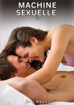 Machine Sexuelle. 2 : Nouvelles Érotiques de Sexe Tabou pour Adultes