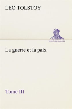 La guerre et la paix, tome iii - la guerre et la paix tome iii