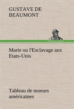 Marie ou l'esclavage aux etats-unis tableau de moeurs americaines