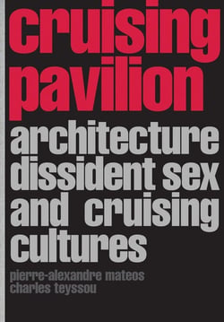 Cruising pavilion dissident sex, architecture and cruising cultures