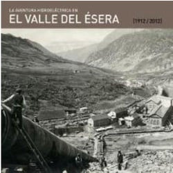 La aventura hidroeléctrica del valle del esera (1914-2012)