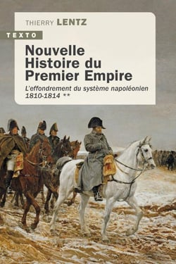 Nouvelle Histoire du Premier Empire Tome 2 : L'effondrement du système napoléonien 1810-1814