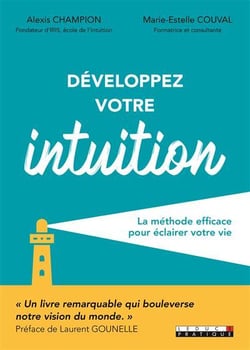 Développez votre intuition - la méthode efficace pour éclairer votre vie
