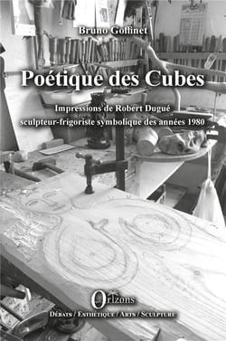 Poétiques des cubes - impressions de Robert Dugué sculpteur-frigoriste symbolique des années 1980