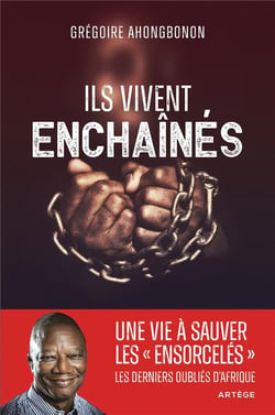 Ils vivent enchaînés : une vie à libérer les "ensorcelés", les derniers oubliés d'Afrique