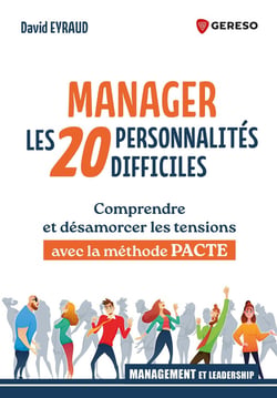 Manager les 20 personnalités difficiles : Comprendre et désamorcer les tensions avec la méthode PACTE