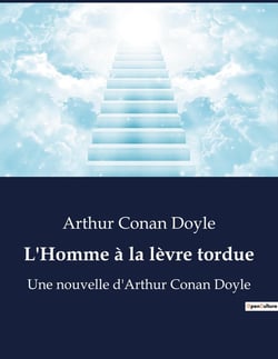 L'Homme à la lèvre tordue : Mystères et révélations au coeur de l'inconnu