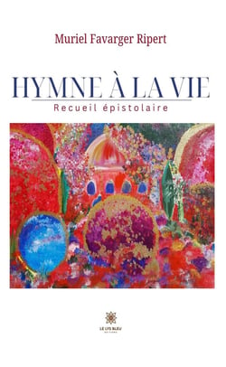 Hymne à la vie : Recueil épistolaire
