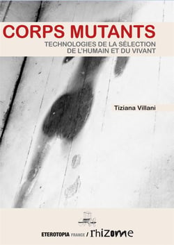 Corps mutants - technologies de la sélection de l'humain et du vivant
