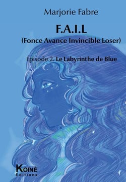 F.A.I.L Episode 2 : Le labyrinthe de Blue