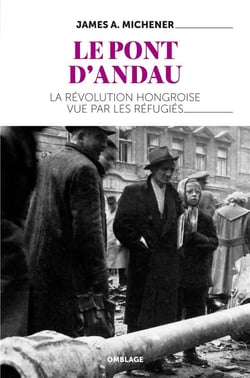 Le pont d'Andau - l'insurrection hongroise de 1956 et les réfugiés de la répression russe