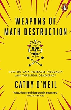 Weapons of math destruction - how big data increases inequality and threatens democracy