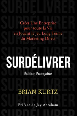 SURDÉLIVRER : Créer Une Entreprise pour toute la Vie en Jouant le Jeu Long Terme du Marketing Direct