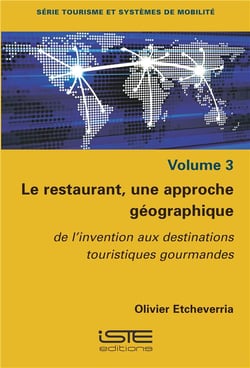 Le restaurant, une approche géographique t.3 - de l'invention aux destinations touristiques gourmandes