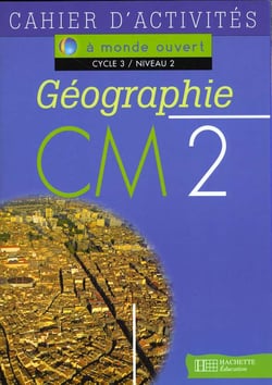 A monde ouvert - géographie - cm2 - cycle 3/niveau 2 - cahier d'activités