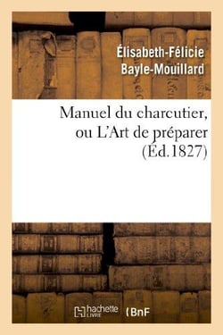 Manuel du charcutier, ou L'Art de préparer et conserver les différentes parties du cochon : , d'après les plus nouveaux procédés , précédé de L'art d'élever les porcs