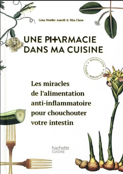 Une pharmacie dans ma cuisine - les miracles de l'alimentation anti-inflammatoire pour chouchouter votre intestin